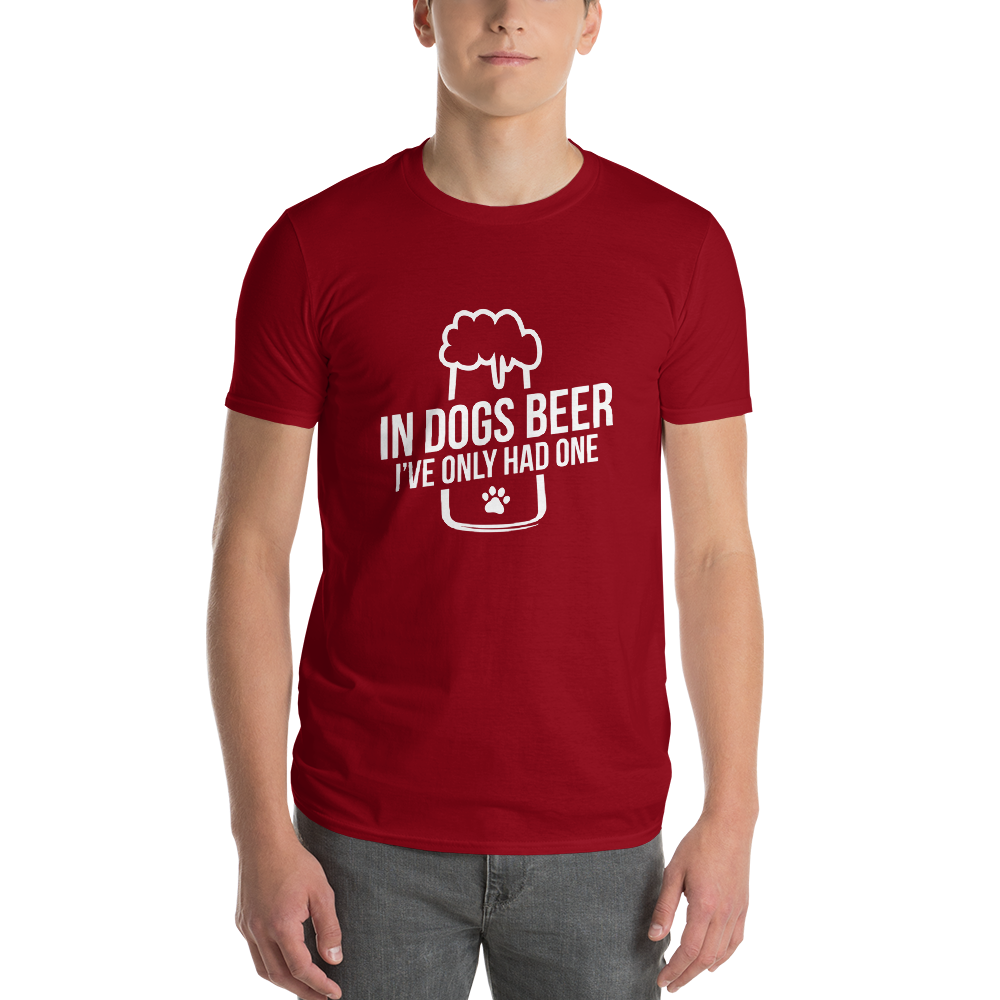 in dog beers I've only had one T-Shirt