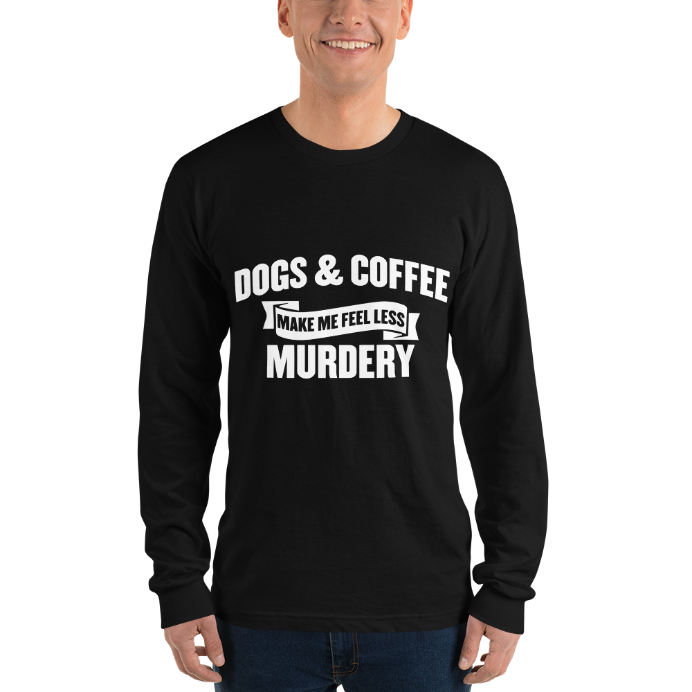 Dogs & Coffee Make me Feel Less Murdery  t-shirt