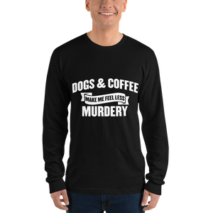 Dogs & Coffee Make me Feel Less Murdery  t-shirt