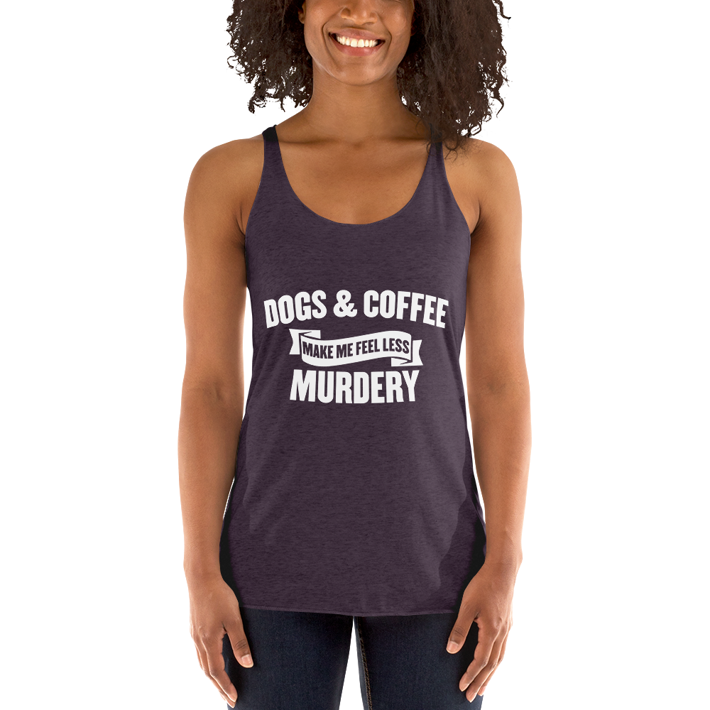 Dogs & Coffee Mak Me Feel Less Racerback Tank