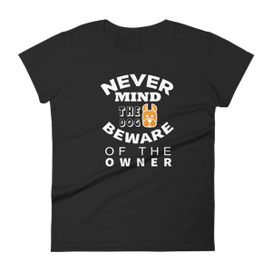 Never Mind The Dog Beware Of The Owner t-shirt